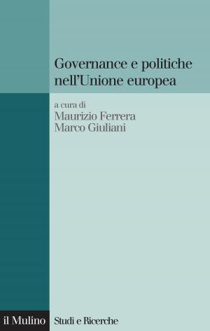 Cover of the book Governance e politiche nell'Unione europea by Maria Rita, Ciceri