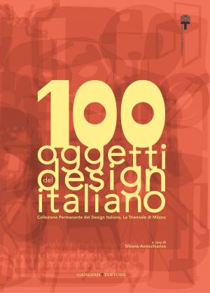 Cover of the book 100 oggetti del design italiano by Antonio Pizzo, Carlo Inglese
