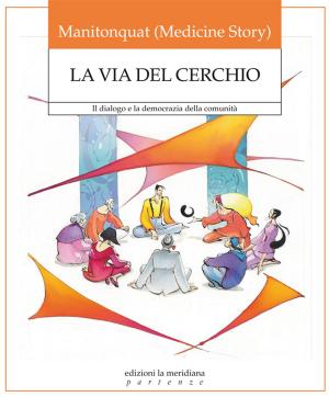 Cover of the book Via del cerchio. Il dialogo e la democrazia della comunità by Lily Crowder