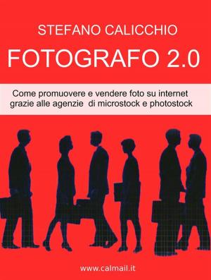 Book cover of Fotografo 2.0 come promuovere e vendere foto su internet grazie alle agenzie di microstock e photostock.
