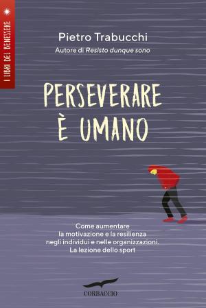 Cover of the book Perseverare è umano by Edurne Pasaban, Josep M. Pinto