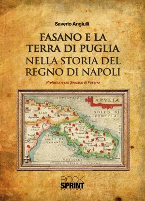 Cover of the book Fasano e la terra di puglia nella storia del regno di Napoli by Erika Merisio