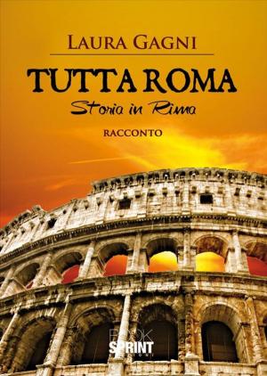 Cover of the book Tutta roma storia in rima by Vincenzo Murano