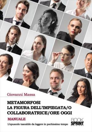 Cover of the book Metamorfosi la figura dell'impiegata/o collaboratrice/ore oggi by Teresa Di Clemente
