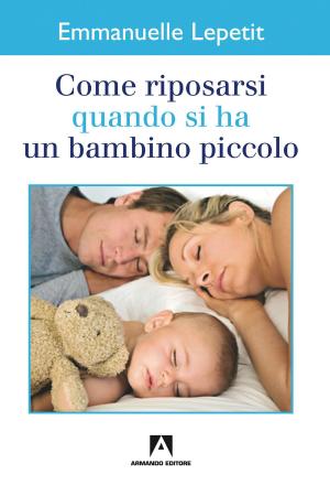 Cover of the book Come riposarsi quando si ha un bambino piccolo by Jerome Bruner