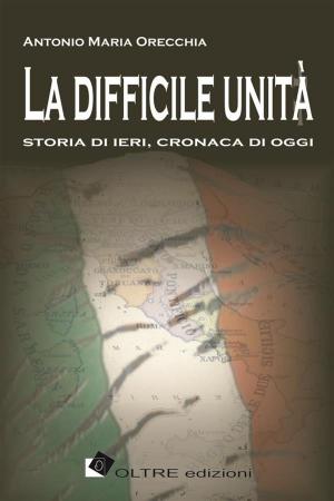 Cover of the book La difficile unità by Anna Scavuzzo e Silvia Maraone