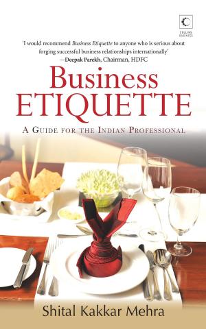 Cover of the book Business Etiquette : A Guide For The Indian Professional by Surender Mohan Pathak