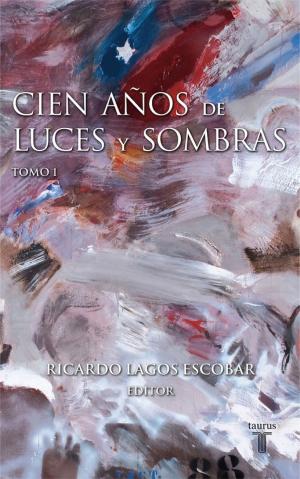 Cover of the book Cien años de luces y sombras I by Ricardo Lagos