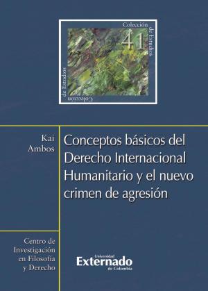 Cover of the book Conceptos básicos del Derecho Internacional Humanitario y el nuevo crimen de agresión by Günther Jakobs