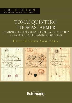 Cover of the book Tomás Quintero/Thomas Farmer. Informes del espía de la República de Colombia en la Corte de Fernando VII (1825-1830) by Pierluigi Chiassoni