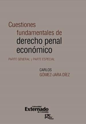 Cover of the book Cuestiones fundamentales de derecho penal económico. Parte general y parte especial by José Antonio Ocampo, Jonathan Malagón González, Juan Sebastián Betancur