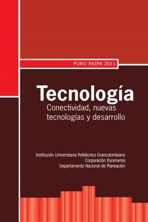 Book cover of Tecnología: conectividad, nuevas tecnologías y desarrollo. Foro Paipa 2011