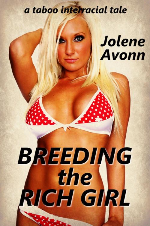 Cover of the book Breeding the Rich Girl by Jolene Avonn, Jolene Avonn