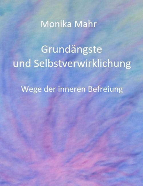 Cover of the book Grundängste und Selbstverwirklichung. Wege der inneren Befreiung by Monika Mahr, Monika Mahr