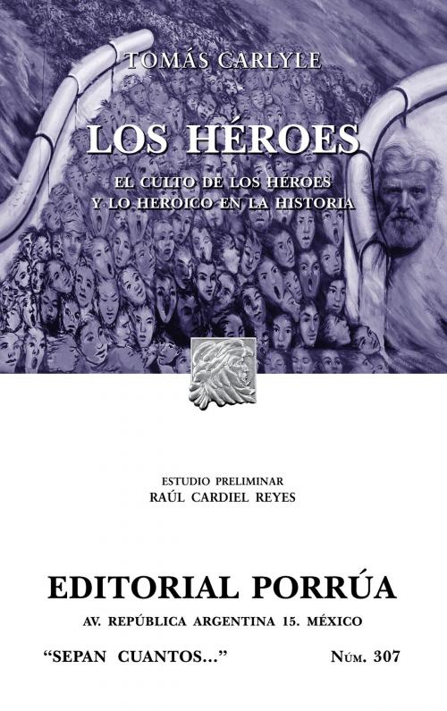 Cover of the book Los héroes: El culto de los héroes y lo heroico en la historia by Thomas Carlyle, Editorial Porrúa México
