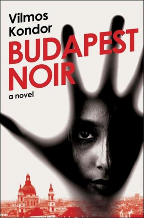 Cover of the book Budapest Noir by Vilmos Kondor, Harper Paperbacks