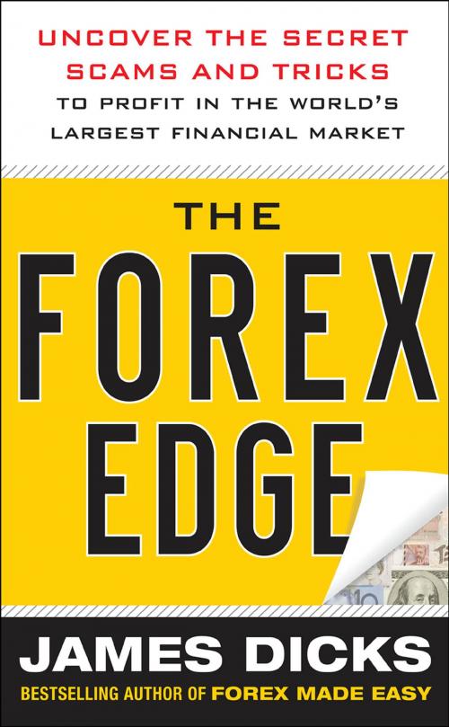 Cover of the book The Forex Edge: Uncover the Secret Scams and Tricks to Profit in the World's Largest Financial Market by James Dicks, McGraw-Hill Education