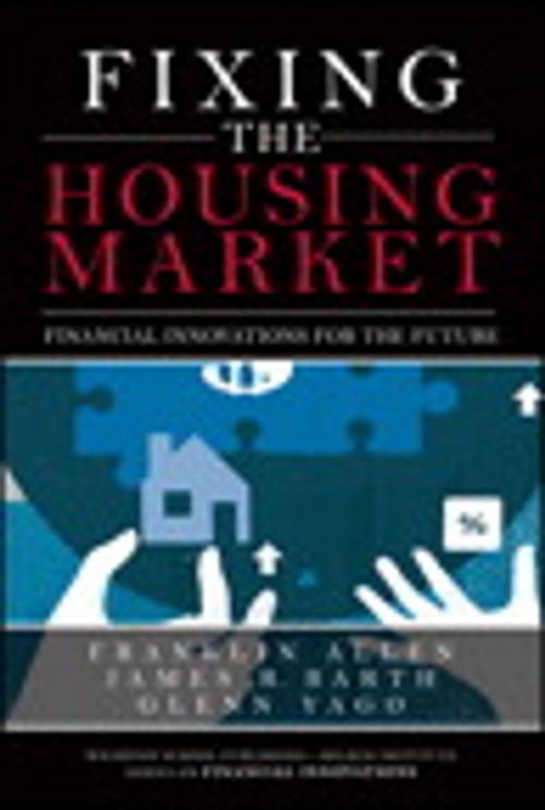 Cover of the book Fixing the Housing Market by Franklin Allen, Glenn Yago, James Barth, Pearson Education