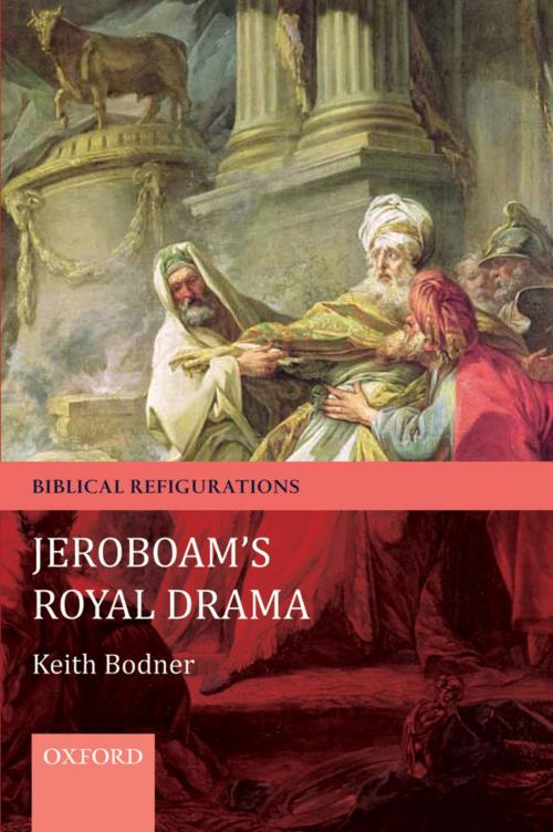 Cover of the book Jeroboam's Royal Drama by Keith Bodner, OUP Oxford