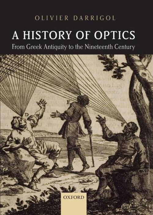 Cover of the book A History of Optics from Greek Antiquity to the Nineteenth Century by Olivier Darrigol, OUP Oxford