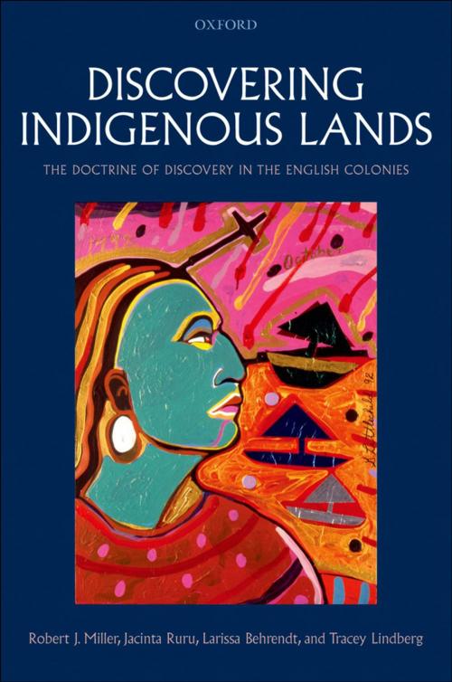 Cover of the book Discovering Indigenous Lands by Robert J. Miller, Jacinta Ruru, Larissa Behrendt, Tracey Lindberg, OUP Oxford