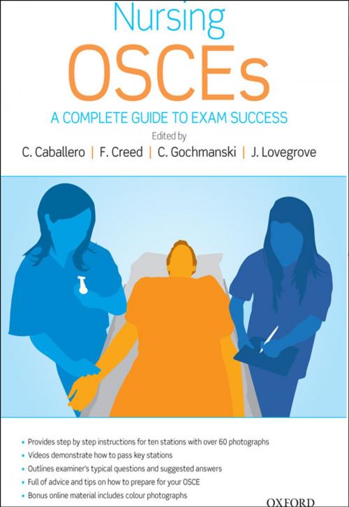Cover of the book Nursing OSCEs:A Complete Guide to Exam Success by Catherine Caballero, Fiona Creed, Clare Gochmanski, Jane Lovegrove, OUP Oxford
