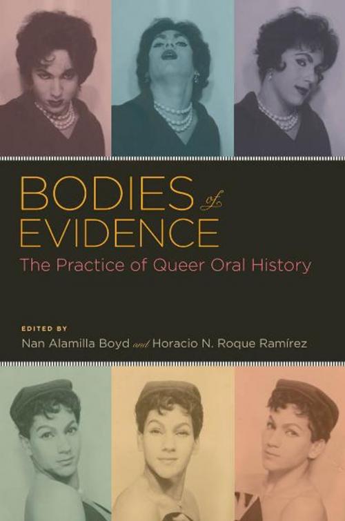 Cover of the book Bodies of Evidence : The Practice of Queer Oral History by Nan Alamilla Boyd; Horacio N. Roque Ramirez, Oxford University Press, USA