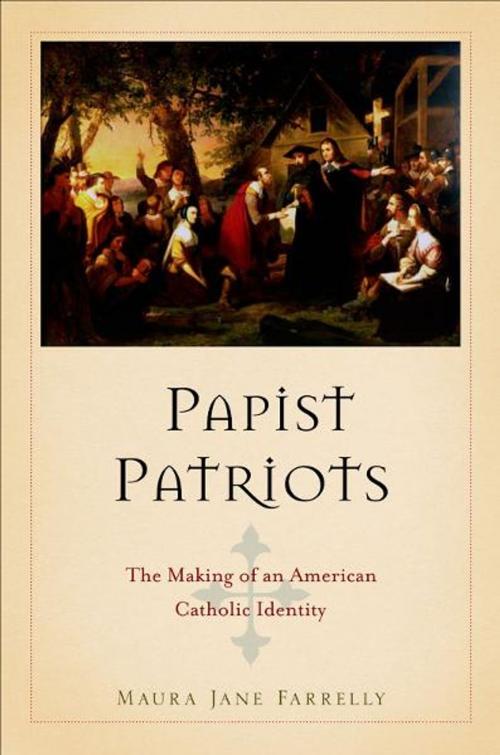 Cover of the book Papist Patriots by Maura Jane Farrelly, Oxford University Press