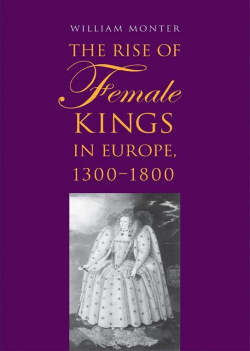 Cover of the book The Rise of Female Kings in Europe, 1300-1800 by William Monter, Yale University Press