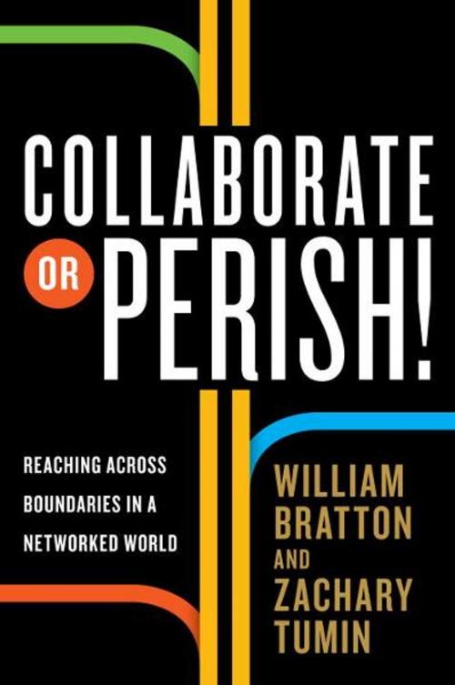 Cover of the book Collaborate or Perish! by William Bratton, Zachary Tumin, The Crown Publishing Group