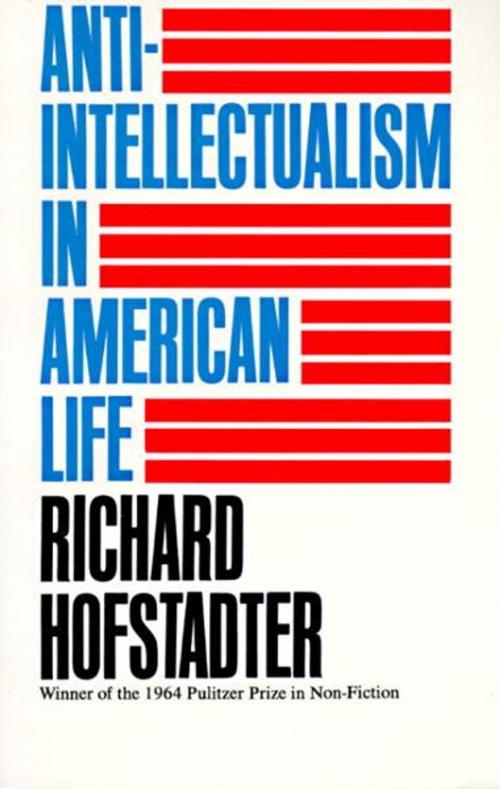 Cover of the book Anti-Intellectualism in American Life by Richard Hofstadter, Knopf Doubleday Publishing Group