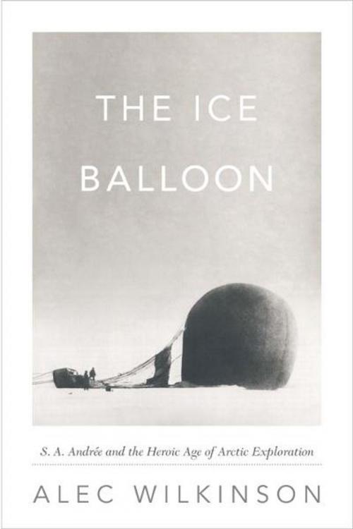 Cover of the book The Ice Balloon by Alec Wilkinson, Knopf Doubleday Publishing Group