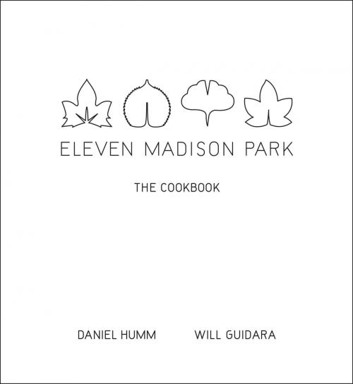 Cover of the book Eleven Madison Park by Daniel Humm, Will Guidara, Little, Brown and Company