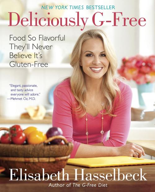 Cover of the book Deliciously G-Free: Food So Flavorful They'll Never Believe It's Gluten-Free by Elisabeth Hasselbeck, Random House Publishing Group