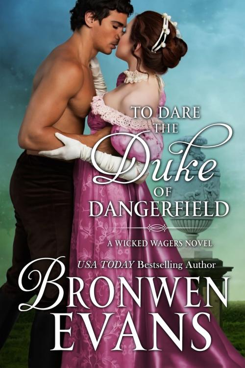 Cover of the book To Dare the Duke of Dangerfield (Book #1 Wicked Wagers Trilogy) by Bronwen Evans, Bronwen Evans