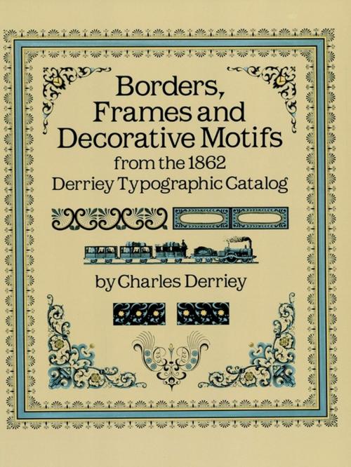 Cover of the book Borders, Frames and Decorative Motifs from the 1862 Derriey Typographic Catalog by Charles Derriey, Dover Publications
