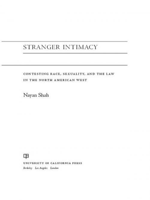 Cover of the book Stranger Intimacy by Nayan Shah, University of California Press