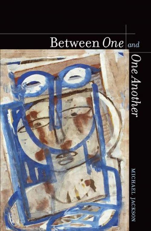 Cover of the book Between One and One Another by Michael Jackson, University of California Press