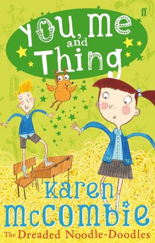 Cover of the book You, Me and Thing 2: The Dreaded Noodle-Doodles by Karen McCombie, Faber & Faber