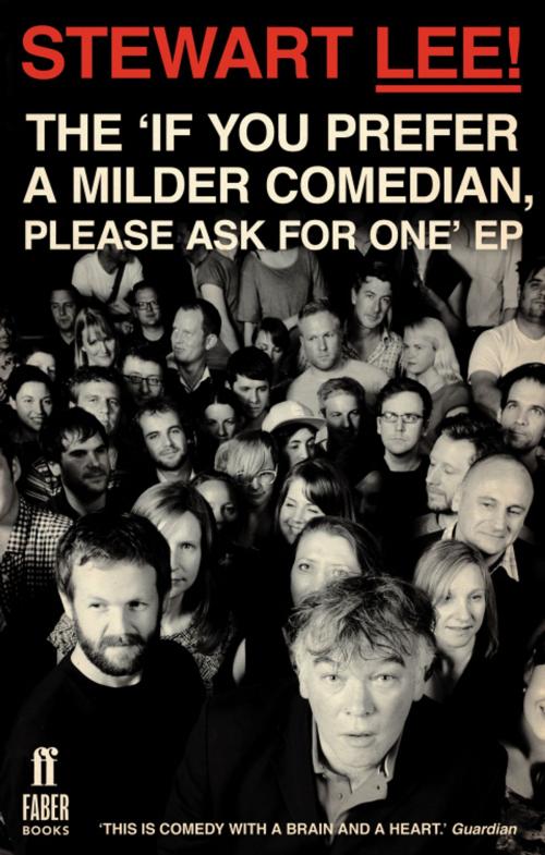 Cover of the book Stewart Lee! The 'If You Prefer a Milder Comedian Please Ask For One' EP by Stewart Lee, Faber & Faber