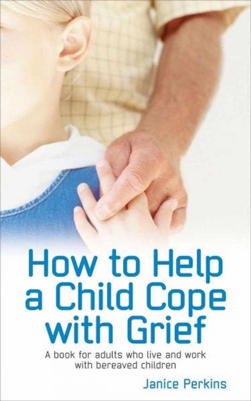 Cover of the book How to Help a child cope with Grief by Janice Perkins, W Foulsham & Co Ltd