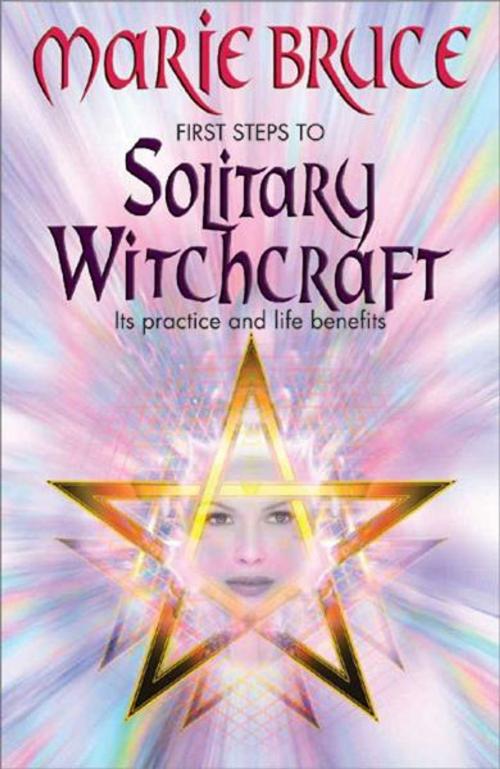 Cover of the book First Steps to Solitary Witchcraft by Marie Bruce, W Foulsham & Co Ltd