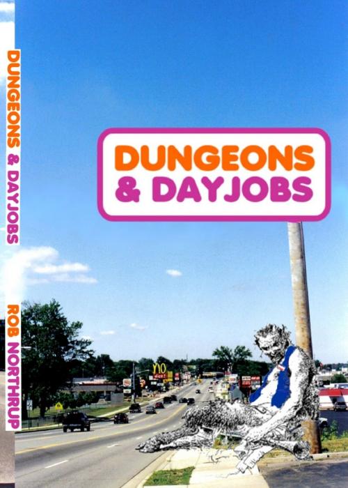 Cover of the book Dungeons and Dayjobs by Robert Northrup, Robert Northrup