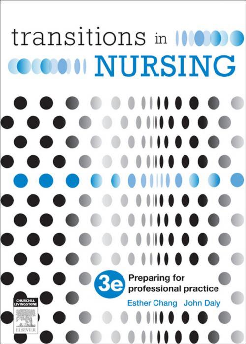 Cover of the book Transitions in Nursing - E-Book by Esther Chang, RN, CM, PhD, MEdAdmin, BAppSc(AdvNur), DNE, John Daly, RN, BA, MEd(Hons), BHSc(N), PhD, MACE, AFACHSE, FCN, FRCNA, Elsevier Health Sciences