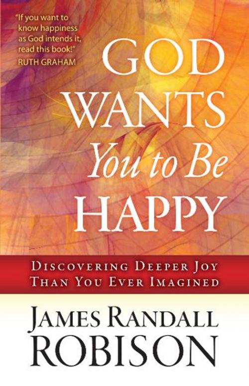 Cover of the book God Wants You to Be Happy by James Randall Robison, Harvest House Publishers