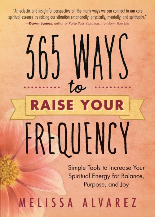 Cover of the book 365 Ways to Raise Your Frequency: Simple Tools to Increase Your Spiritual Energy for Balance, Purpose, and Joy by Melissa Alvarez, Llewellyn Worldwide, LTD.