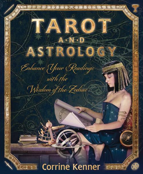 Cover of the book Tarot and Astrology: Enhance Your Readings With the Wisdom of the Zodiac by Corrine Kenner, Llewellyn Worldwide, LTD.