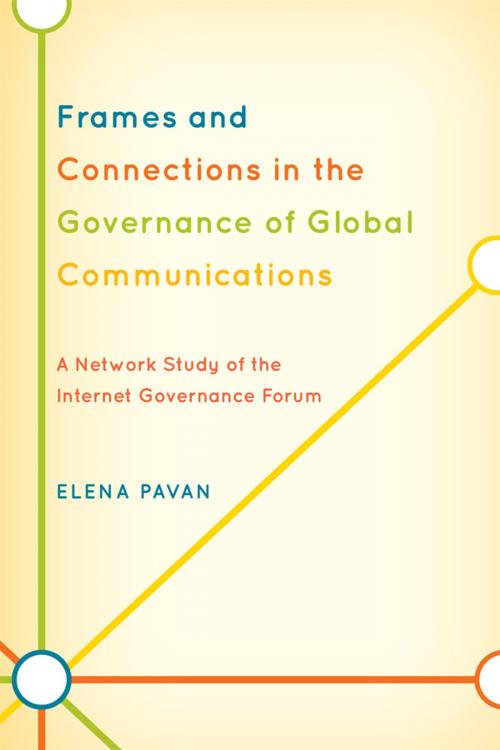 Cover of the book Frames and Connections in the Governance of Global Communications by Elena Pavan, Lexington Books