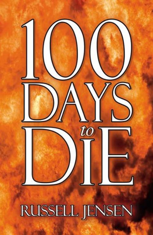 Cover of the book 100 Days to Die by Russell Jensen, Infinity Publishing