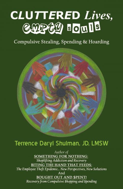 Cover of the book Cluttered Lives, Empty Souls: Compulsive Stealing, Spending, and Hoarding by Terrence Daryl Shulman, Infinity Publishing